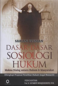 Dasar-Dasar Sosiologi Hukum: Makna Dialog antara Hukum dan Masyarakat = Dilengkapi Proposal Penelitian Hukum (Legal Research)