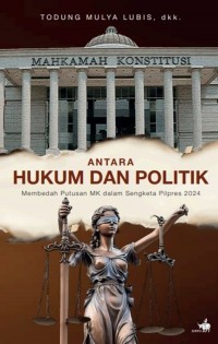 Antara Hukum dan Politik: Membedah Putusan MK dalam Sengketa Pilpers 2024