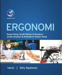 Ergonomi : Dasar - Dasar Studi Waktu & Gerakan untuk Analisis & Perbaikan Sistem Kerja