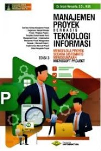 Manajemen Proyek Berbasis Teknologi Informasi : Mengelola Proyek Secara Sistematis Menggunakan Microsoft Project