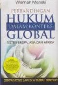 Perbandingan hukum dalam konteks global : sistem Eropa, Asia dan Afrika / Werner Menski